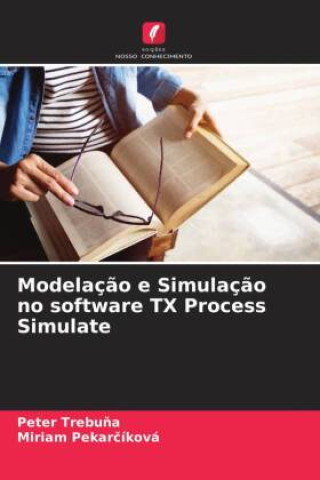 Książka Modelaç?o e Simulaç?o no software TX Process Simulate Miriam Pekar?Íková