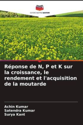 Book Réponse de N, P et K sur la croissance, le rendement et l'acquisition de la moutarde Satendra Kumar