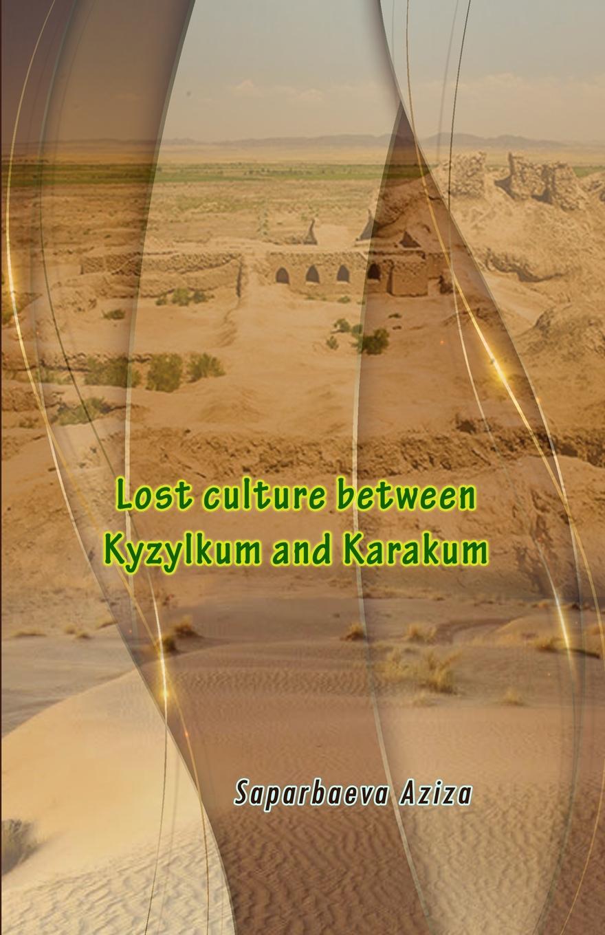 Kniha Lost culture between Kyzylkum and Karakum Saparbaeva Aziza