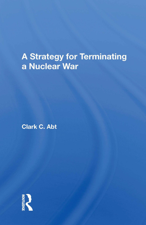 Knjiga Strategy For Terminating A Nuclear War Clark C Abt