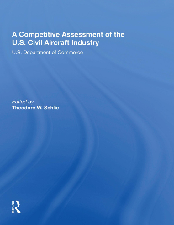 Buch Competitive Assessment Of The U.S. Civil Aircraft Industry Theodore W Schlie