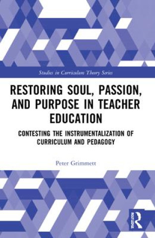Kniha Restoring Soul, Passion, and Purpose in Teacher Education Grimmett