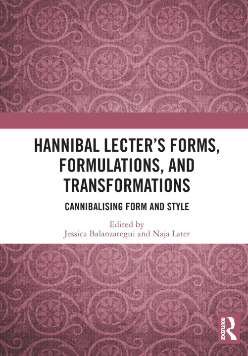 Książka Hannibal Lecter's Forms, Formulations, and Transformations Jessica Balanzategui