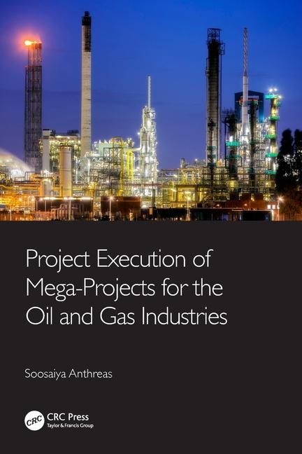Knjiga Project Execution of Mega-Projects for the Oil and Gas Industries Soosaiya Anthreas