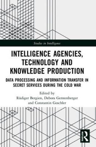 Knjiga Intelligence Agencies, Technology and Knowledge Production Rüdiger Bergien