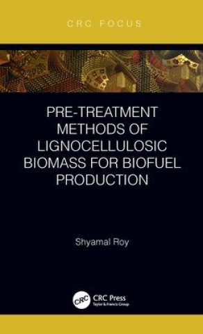 Книга Pre-treatment Methods of Lignocellulosic Biomass for Biofuel Production Roy