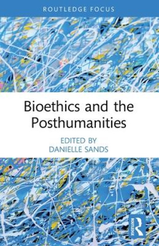 Knjiga Bioethics and the Posthumanities Danielle Sands