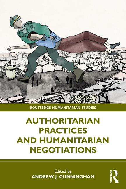Buch Authoritarian Practices and Humanitarian Negotiations Andrew J Cunningham