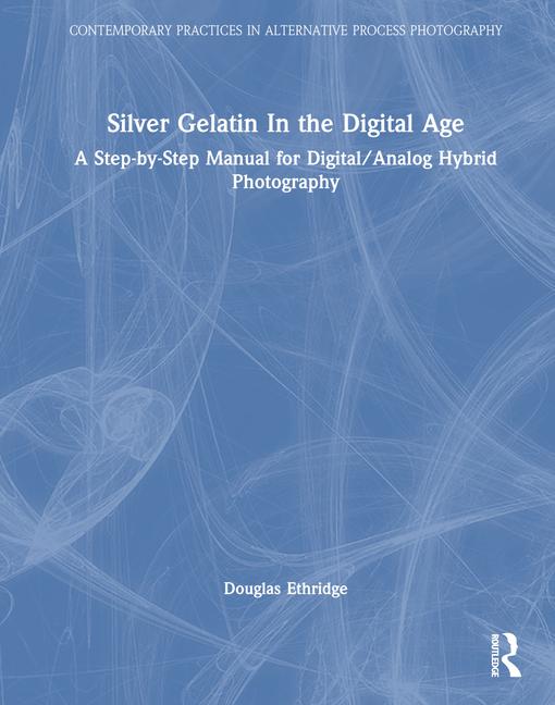 Kniha Silver Gelatin In the Digital Age Douglas Ethridge