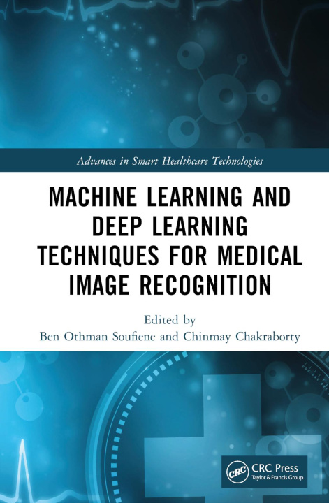 Kniha Machine Learning and Deep Learning Techniques for Medical Image Recognition Ben Othman Soufiene