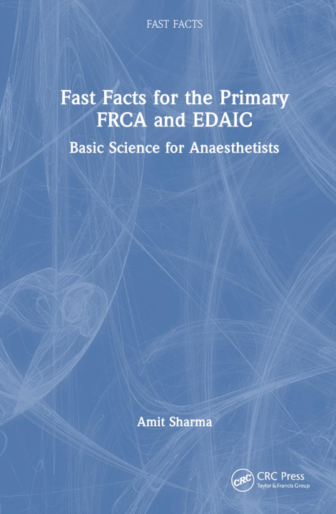 Книга Fast Facts for the Primary FRCA and EDAIC Amit Sharma