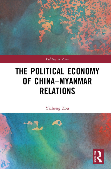 Kniha Political Economy of China-Myanmar Relations Zou