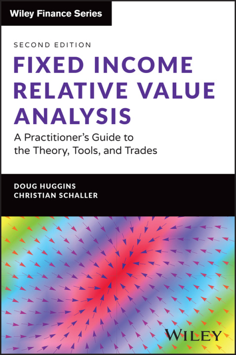 Książka Fixed Income Relative Value Analysis - A Practitio ner's Guide to the Theory, Tools, and Trades + web site, Second Edition 