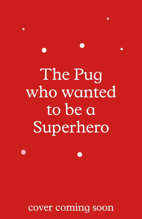 Kniha Pug who wanted to be a Superhero Bella Swift