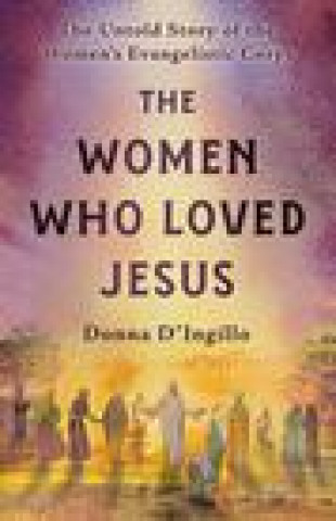 Knjiga Women Who Loved Jesus Donna D'Ingillo