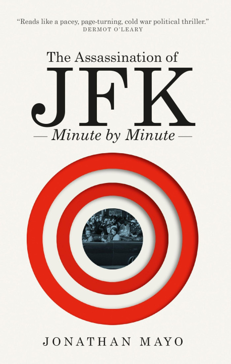 Kniha Assassination of  JFK: Minute by Minute Jonathan Mayo