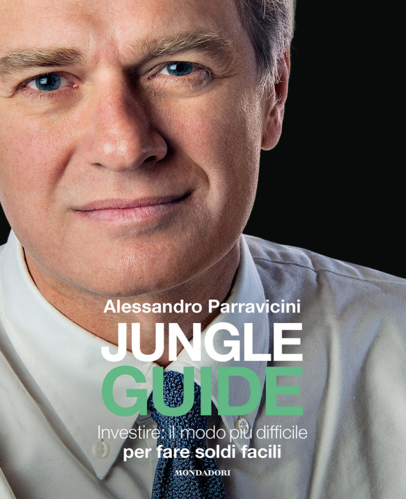 Knjiga Jungle Guide. Investire: il modo più difficile per fare soldi facili Alessandro Parravicini