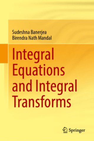 Book Integral Equations and Integral Transforms Sudeshna Banerjea