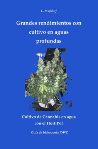 Książka Grandes rendimientos con cultivo en aguas profundas Cultivo de Cannabis en agua con el HortiPot Corvin Mußdorf