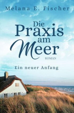 Buch Die Praxis am Meer - Ein neuer Anfang Melana E. Fischer