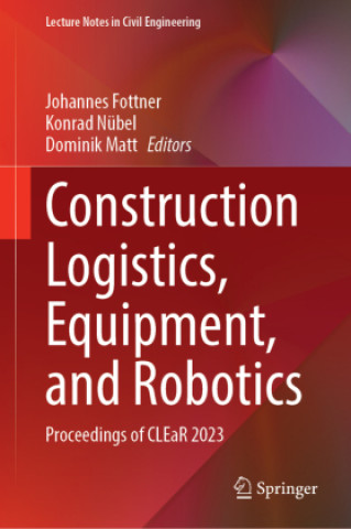Könyv Construction Logistics, Equipment, and Robotics Johannes Fottner
