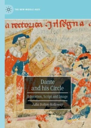 Buch Dante and his Circle: Education, Script and Image Julia Bolton Holloway