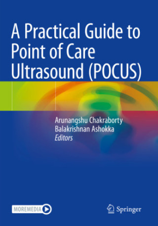 Kniha A Practical Guide to Point of Care Ultrasound (POCUS) Arunangshu Chakraborty