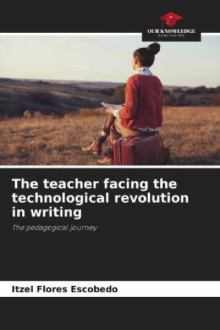 Knjiga The teacher facing the technological revolution in writing Itzel Flores Escobedo