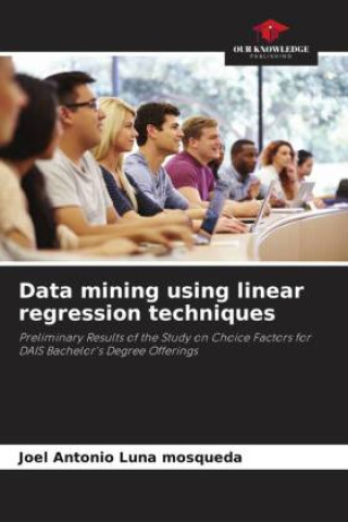 Knjiga Data mining using linear regression techniques Joel Antonio Luna Mosqueda