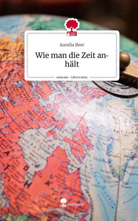 Buch Wie man die Zeit anhält. Life is a Story - story.one Aurelia Beer