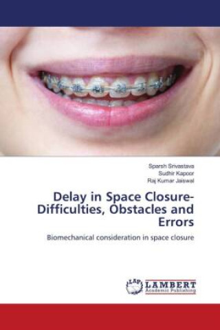 Книга Delay in Space Closure- Difficulties, Obstacles and Errors Sparsh Srivastava