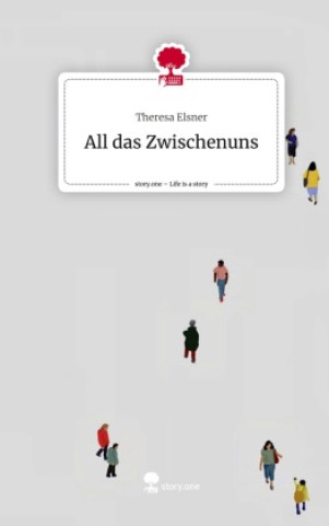 Buch All das Zwischenuns. Life is a Story - story.one Theresa Elsner