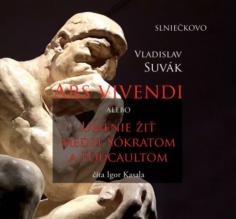 Kniha Ars Vivendi alebo Umenie žiť medzi Sókratom a Foucaultom (audiokniha na CD) Vladislav Suvák