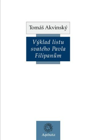 Book Výklad listu svatého Pavla Filipanům Tomáš Akvinský