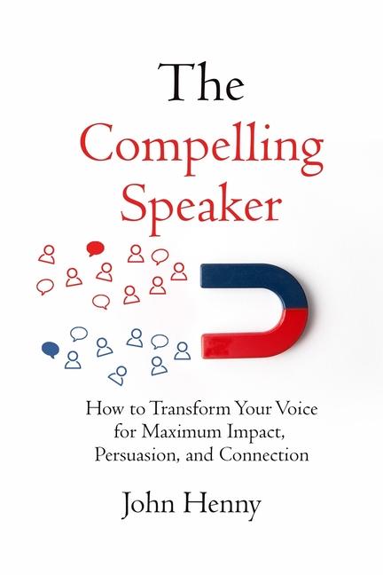 Kniha The Compelling Speaker: How to Transform Your Voice for Maximum Impact, Persuasion, and Connection 