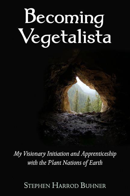 Knjiga Becoming Vegetalista: My Visionary Initiation and Apprenticeship with the Plant Nations of Earth 