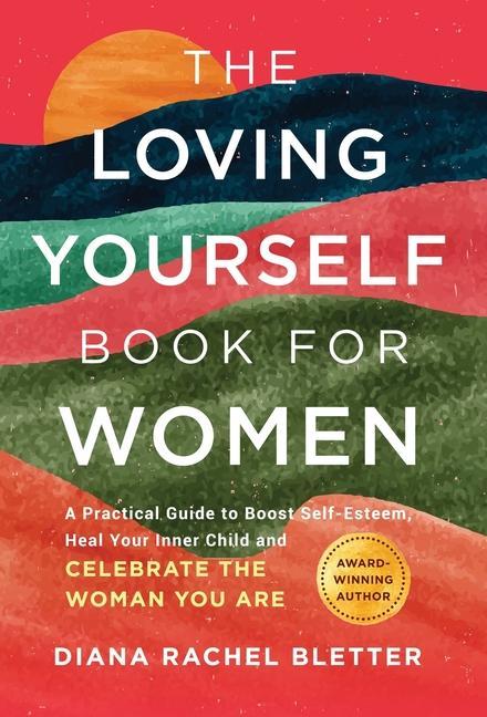 Könyv The Loving Yourself Book for Women: A Practical Guide to Boost Self-Esteem, Heal Your Inner Child, and Celebrate the Woman You Are 