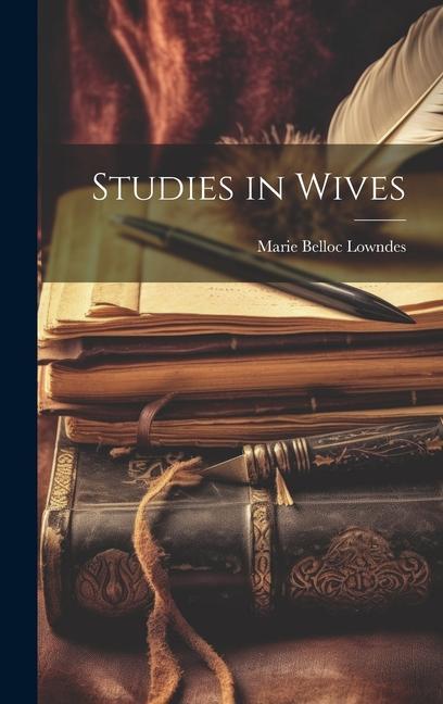Knjiga Studies in Wives Marie Belloc Lowndes