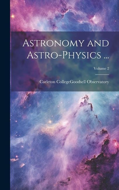Libro Astronomy and Astro-Physics ...; Volume 2 Minn.).... Carleton College (Northfield