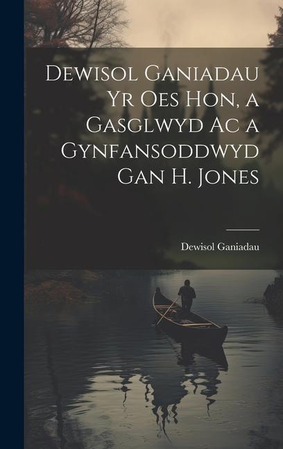 Buch Dewisol Ganiadau Yr Oes Hon, a Gasglwyd Ac a Gynfansoddwyd Gan H. Jones Dewisol Ganiadau