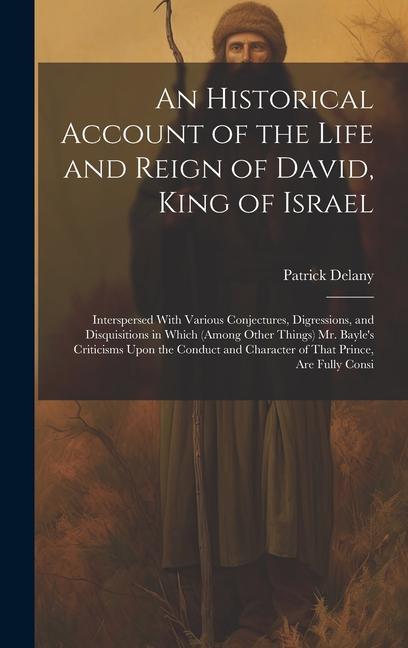 Livre An Historical Account of the Life and Reign of David, King of Israel: Interspersed With Various Conjectures, Digressions, and Disquisitions in Which ( 