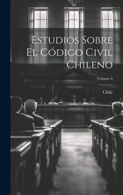 Libro Estudios Sobre El Código Civil Chileno; Volume 6 