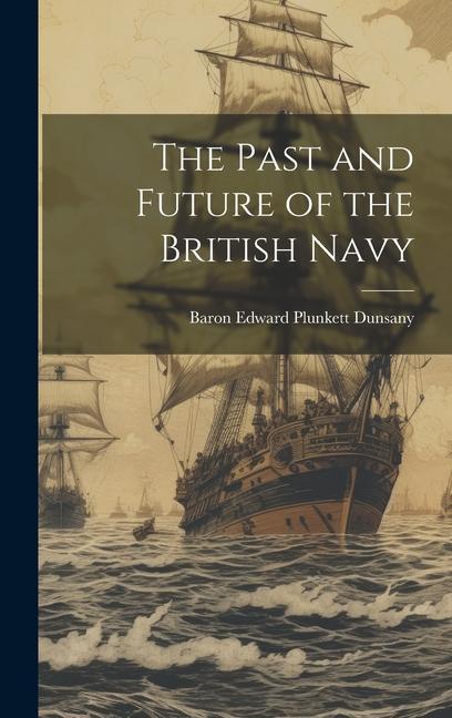 Buch The Past and Future of the British Navy Baron Edward Plunkett Dunsany
