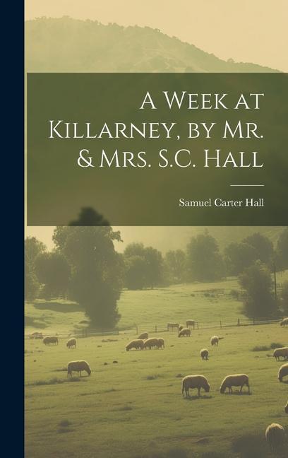 Buch A Week at Killarney, by Mr. & Mrs. S.C. Hall Samuel Carter Hall