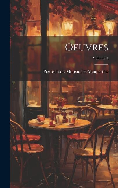 Książka Oeuvres; Volume 1 Pierre-Louis Moreau De Maupertuis