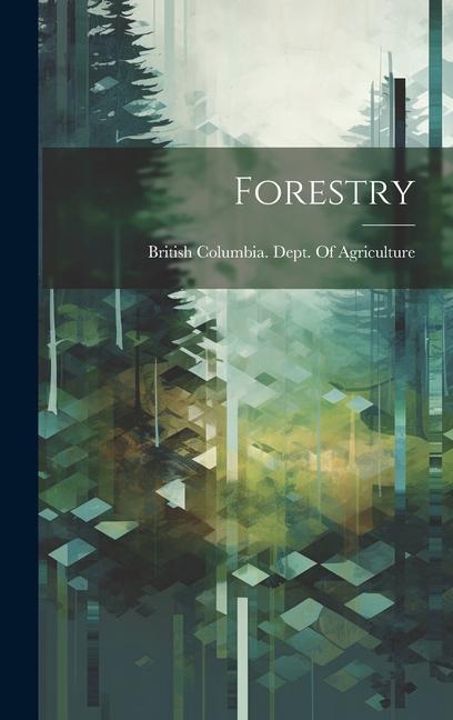 Knjiga Forestry British Columbia. Dept. Of Agriculture