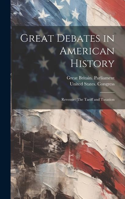 Buch Great Debates in American History: Revenue: The Tariff and Taxation United States Congress