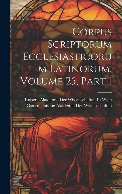 Knjiga Corpus Scriptorum Ecclesiasticorum Latinorum, Volume 25, part 1 Kaiserl Akademie der Wissenschaften in