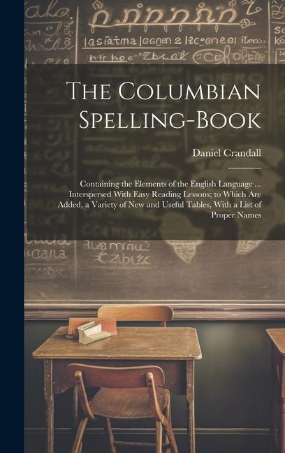 Buch The Columbian Spelling-Book: Containing the Elements of the English Language ... Interspersed With Easy Reading Lessons; to Which Are Added, a Vari Daniel Crandall