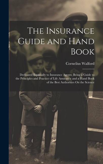 Buch The Insurance Guide and Hand Book: Dedicated Especially to Insurance Agents; Being a Guide to the Principles and Practice of Life Assurance and a Hand 